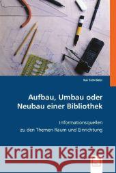 Aufbau, Umbau oder Neubau einer Bibliothek : Informationsquellen zu den Themen Raum und Einrichtung Schröder, Kai 9783836483414 VDM Verlag Dr. Müller - książka