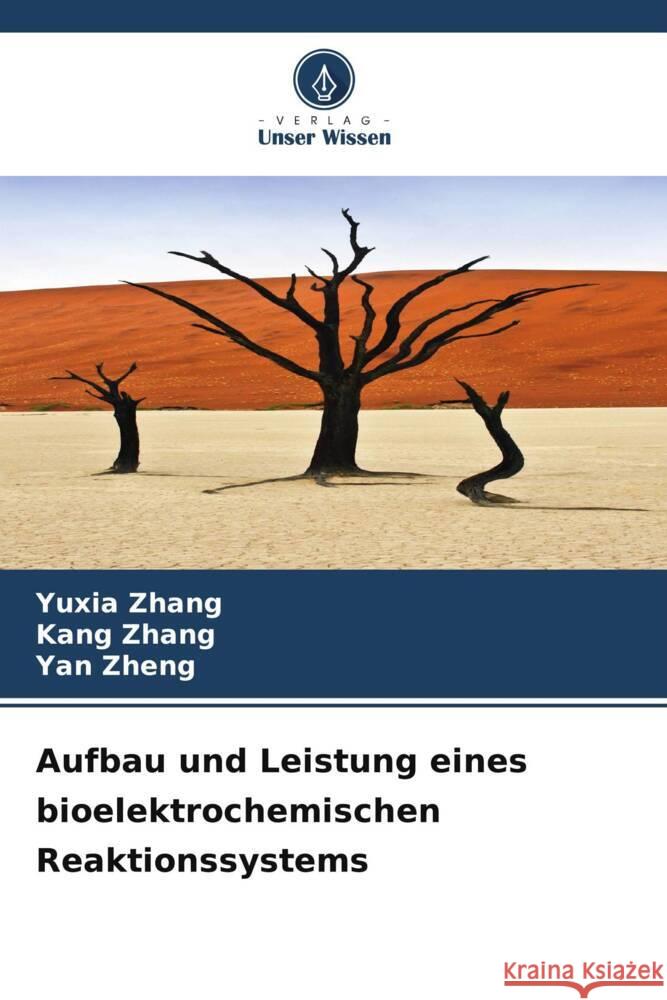 Aufbau und Leistung eines bioelektrochemischen Reaktionssystems Zhang, Yuxia, Zhang, Kang, Zheng, Yan 9786208242114 Verlag Unser Wissen - książka