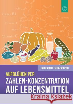 Aufblühen per Zahlen-Konzentration auf Lebensmittel (GERMAN Edition) Grabovoi, Grigori 9783943110968 Jelezky Publishing Ug - książka