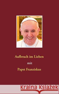 Aufbruch im Lieben mit Papst Franziskus Siegfried Hubner 9783735721655 Books on Demand - książka