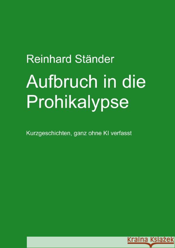 Aufbruch in die Prohikalypse Ständer, Reinhard 9783819092800 epubli - książka