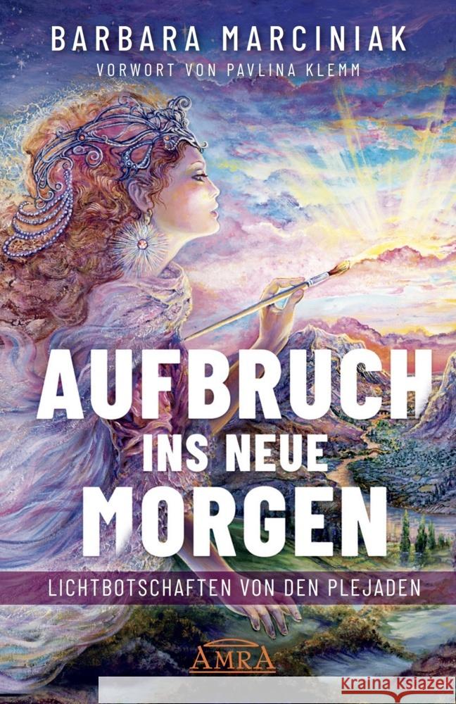 AUFBRUCH INS NEUE MORGEN: Lichtbotschaften von den Plejaden Marciniak, Barbara 9783954476220 AMRA Verlag - książka