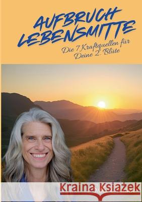 Aufbruch Lebensmitte: Die 7 Kraftquellen f?r Deine zweite Bl?te Silke Sieben 9783695101115 Bod - Books on Demand - książka