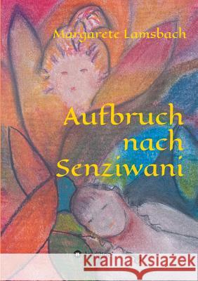 Aufbruch nach Senziwani Margarete Lamsbach 9783748286806 Tredition Gmbh - książka