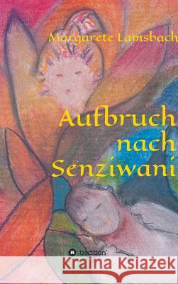 Aufbruch nach Senziwani Margarete Lamsbach 9783748286813 Tredition Gmbh - książka