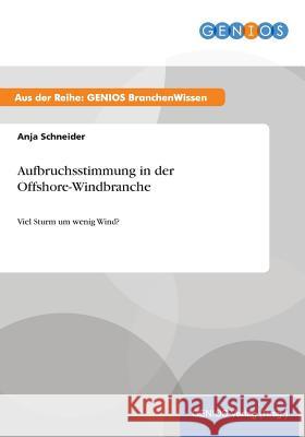 Aufbruchsstimmung in der Offshore-Windbranche: Viel Sturm um wenig Wind? Schneider, Anja 9783737948371 Gbi-Genios Verlag - książka