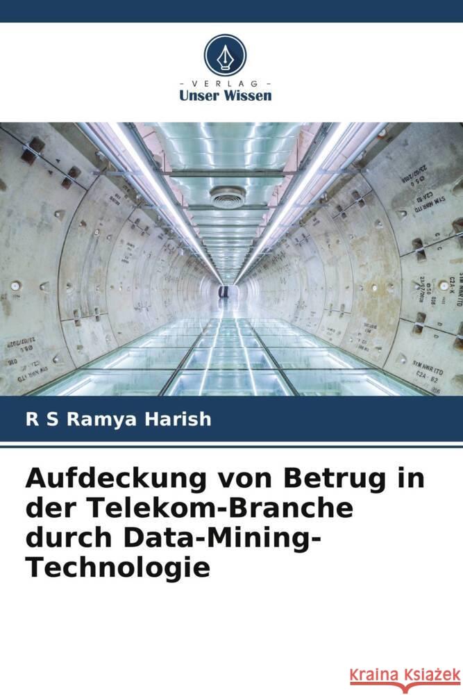 Aufdeckung von Betrug in der Telekom-Branche durch Data-Mining-Technologie Harish, R S Ramya 9786205059739 Verlag Unser Wissen - książka