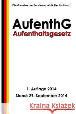 Aufenthaltsgesetz - AufenthG Recht, G. 9781502556080 Createspace - książka