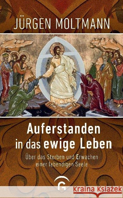 Auferstanden in das ewige Leben : Über das Sterben und Erwachen einer lebendigen Seele Moltmann, Jürgen 9783579066028 Gütersloher Verlagshaus - książka