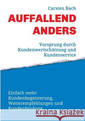 Auffallend anders - Vorsprung durch Kundenwertschätzung und Kundenservice Bach, Carsten 9783732363339 Tredition Gmbh - książka