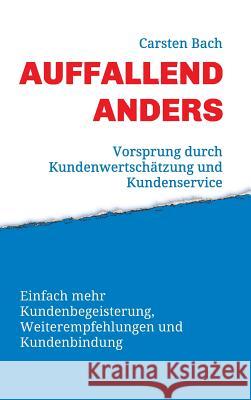 Auffallend anders - Vorsprung durch Kundenwertschätzung und Kundenservice Bach, Carsten 9783732363346 Tredition Gmbh - książka