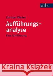 Aufführungsanalyse : Eine Einführung Weiler, Christel 9783825235239 Francke - książka