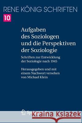 Aufgaben Des Soziologen Und Die Perspektiven Der Soziologie: Schriften Zur Entwicklung Der Soziologie Nach 1945 König, René 9783658123277 Springer vs - książka