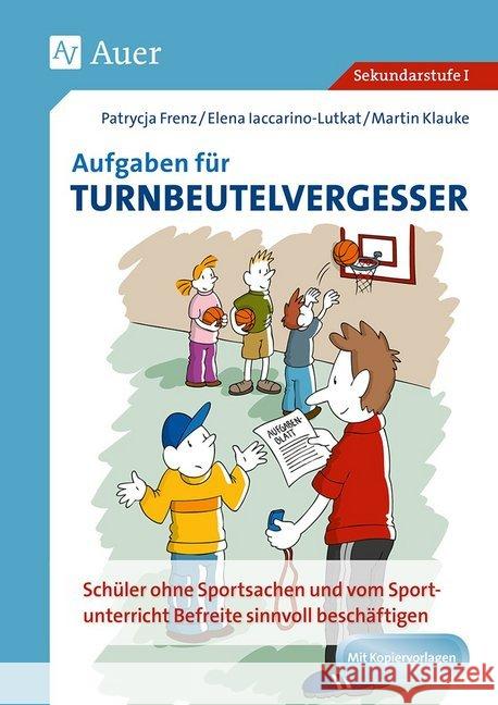 Aufgaben für Turnbeutelvergesser, Sekundarstufe I : Schüler ohne Sportsachen und vom Sportunterricht Befreite sinnvoll beschäftigen (5. bis 10. Klasse). Mit Kopiervorlagen Frenz, Patrycia; Iaccarino-Lutkat, Elena; Klauke, Martin 9783403070429 Auer Verlag in der AAP Lehrerfachverlage GmbH - książka