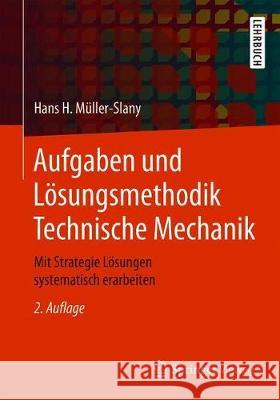 Aufgaben Und Lösungsmethodik Technische Mechanik: Mit Strategie Lösungen Systematisch Erarbeiten Müller-Slany, Hans H. 9783658224196 Springer Vieweg - książka