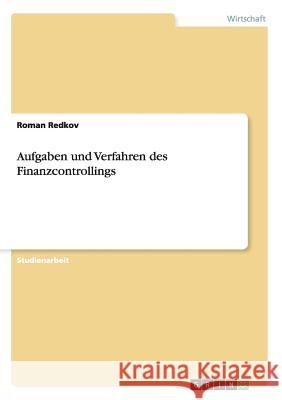 Aufgaben und Verfahren des Finanzcontrollings Roman Redkov 9783656541219 Grin Verlag - książka