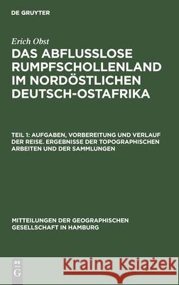 Aufgaben, Vorbereitung und Verlauf der Reise. Ergebnisse der topographischen Arbeiten und der Sammlungen Erich Obst 9783111246284 De Gruyter - książka