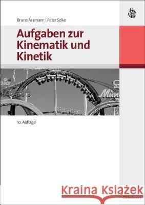 Aufgaben Zur Kinematik Und Kinetik Bruno Assmann, Peter Selke 9783486586145 Walter de Gruyter - książka