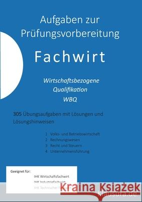 Aufgaben zur Prüfungsvorbereitung Fachwirt: Wirtschaftsbezogene Qualifikation 305 Aufgaben mit Lösungen Michael Fischer, Thomas Weber 9783755756279 Books on Demand - książka