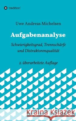 Aufgabenanalyse: Schwierigkeitsgrad, Trennschärfe und Distraktorenqualität - 2. überarbeitete Auflage Michelsen, Uwe Andreas 9783748282969 Tredition Gmbh - książka