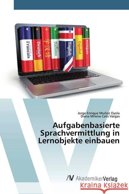 Aufgabenbasierte Sprachvermittlung in Lernobjekte einbauen Muñoz Oyola, Jorge Enrique; Celis Vargas, Diana Milena 9786200659545 AV Akademikerverlag - książka