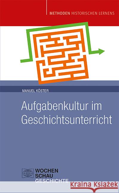 Aufgabenkultur im Geschichtsunterricht Köster, Manuel 9783734412110 Wochenschau-Verlag - książka