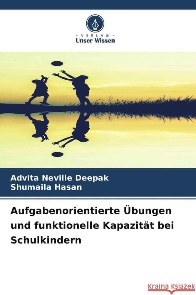 Aufgabenorientierte ?bungen und funktionelle Kapazit?t bei Schulkindern Advita Neville Deepak Shumaila Hasan 9786207267354 Verlag Unser Wissen - książka