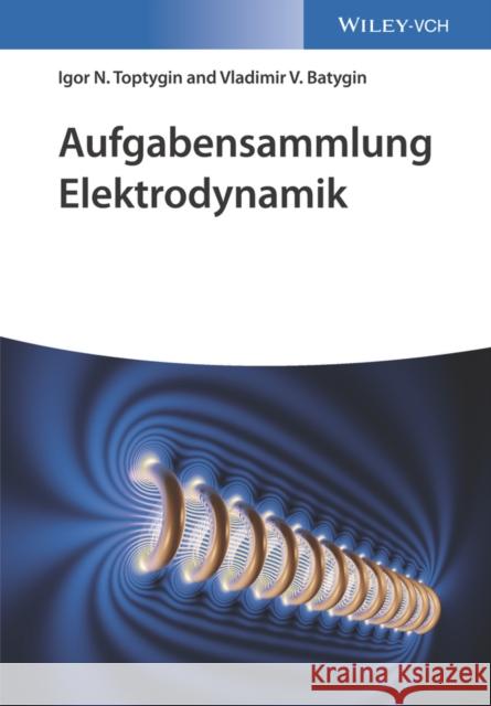 Aufgabensammlung Elektrodynamik Toptygin, Igor N. 9783527413591 John Wiley & Sons - książka