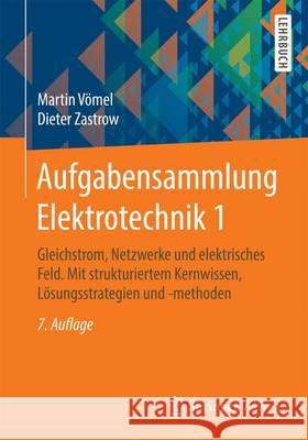 Aufgabensammlung Elektrotechnik 1: Gleichstrom, Netzwerke Und Elektrisches Feld. Mit Strukturiertem Kernwissen, Lösungsstrategien Und -Methoden Vömel, Martin 9783658136611 Springer Vieweg - książka