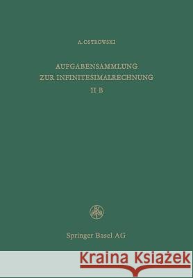 Aufgabensammlung Zur Infinitesimalrechnung: Band II B, Differentialrechnung Auf Dem Gebiete Mehrerer Variablen Lösungen Ostrowski, A. 9783034864695 Birkhauser - książka