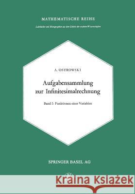Aufgabensammlung Zur Infinitesimalrechnung: Erster Band: Funktionen Einer Variablen Ostrowski, Alexander M. 9783034840729 Springer - książka