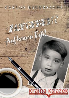 Aufgeben?: Auf keinen Fall! Bauersachs, Carlos 9783744821841 Books on Demand - książka