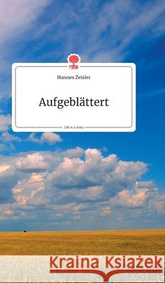 Aufgeblättert. Life is a Story - story.one Zeisler, Hannes 9783990870709 Story.One Publishing - książka