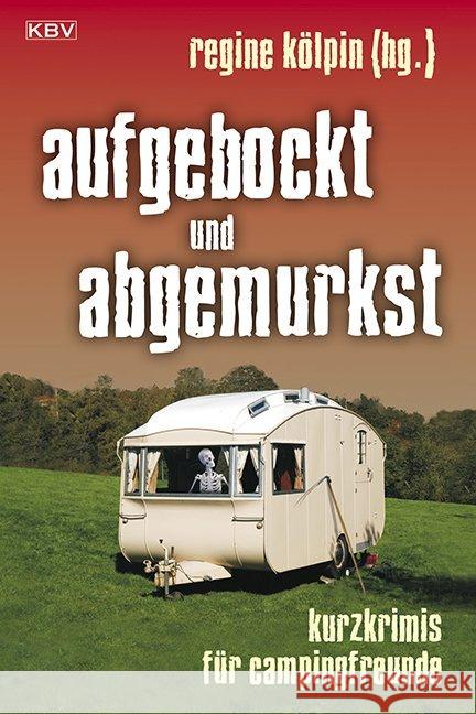 Aufgebockt und abgemurkst : Kurzkrimis für Campingfreunde. Originalausgabe  9783942446426 KBV - książka