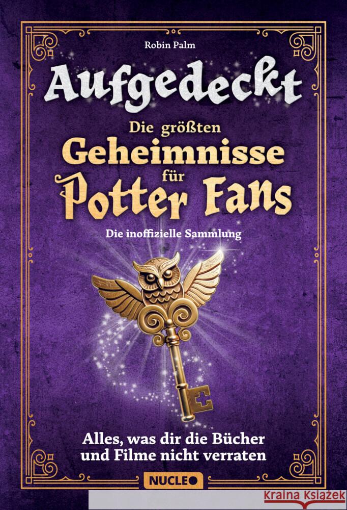 Aufgedeckt - Die größten Geheimnisse für Potter-Fans: Die inoffizielle Sammlung Palm, Robin 9783985610709 My DNA Media / Nucleo - książka