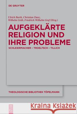 Aufgeklärte Religion und ihre Probleme Ulrich Barth, Friedrich Wilhelm Graf, Wilhelm Gräb, Wilhelm Gräb 9783110311426 De Gruyter - książka