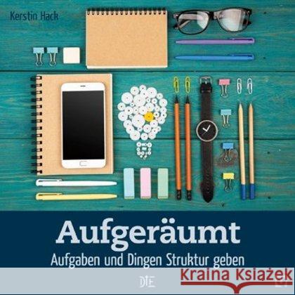Aufgeräumt : Aufgaben und Dingen Struktur geben Hack, Kerstin 9783862709663 Down to Earth - książka
