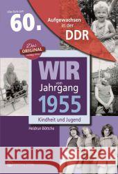 Aufgewachsen in der DDR - Wir vom Jahrgang 1955 - Kindheit und Jugend Böttche, Heidrun 9783831331550 Wartberg - książka
