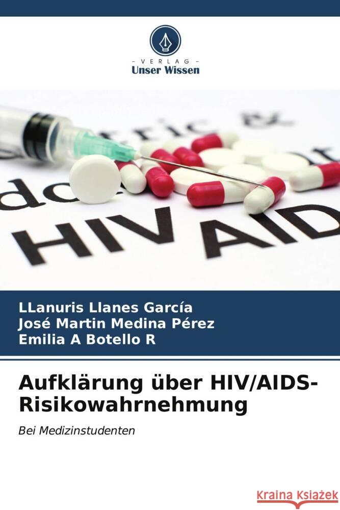 Aufkl?rung ?ber HIV/AIDS-Risikowahrnehmung Llanuris Llane Jos? Mart?n Medin Emilia A. Botell 9786206616290 Verlag Unser Wissen - książka