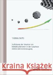 Aufklärung der Struktur von Metallclusterionen in der Gasphase mittels Elektronenbeugung Thomas Peter Fabian Rapps 9783866448780 Karlsruher Institut Fur Technologie - książka