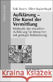 Aufklärung, Die Kunst der Vermittlung : Methodik der sexuellen Aufklärung für Menschen mit geistiger Behinderung Bosch, Erik Suykerbuyk, Ellen  9783779920649 Juventa - książka