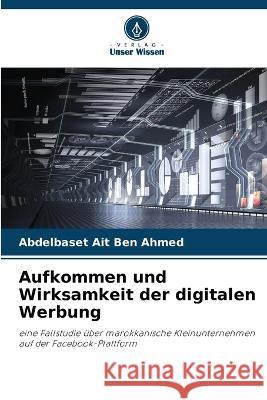 Aufkommen und Wirksamkeit der digitalen Werbung Abdelbaset Ait Ben Ahmed   9786205903544 Verlag Unser Wissen - książka