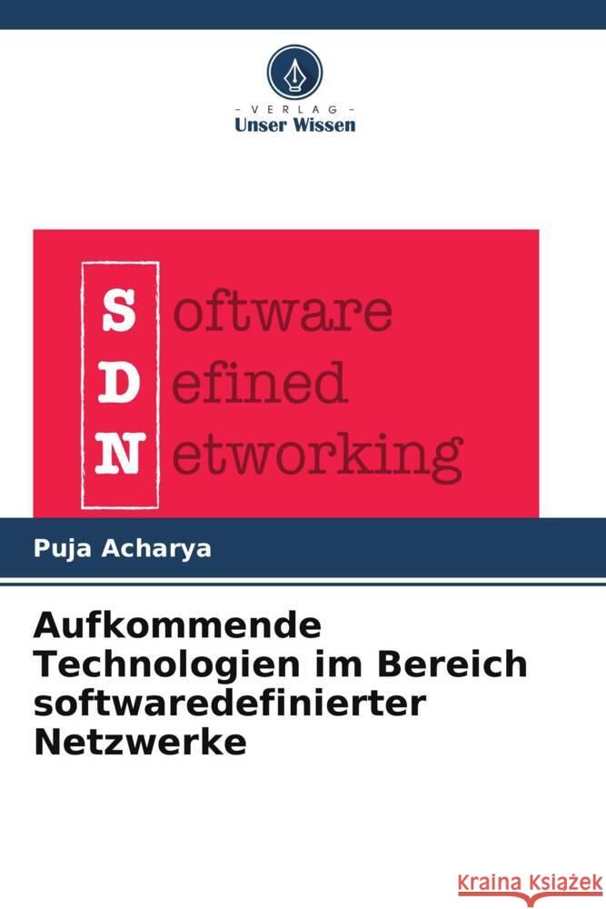 Aufkommende Technologien im Bereich softwaredefinierter Netzwerke Puja Acharya 9786207440757 Verlag Unser Wissen - książka