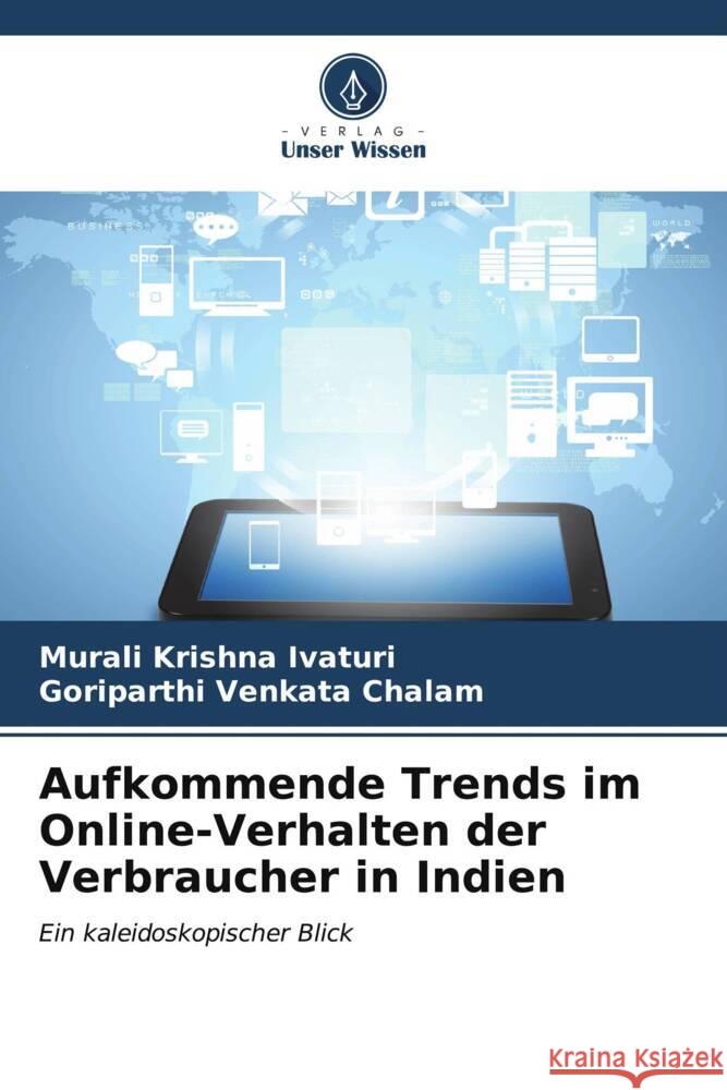 Aufkommende Trends im Online-Verhalten der Verbraucher in Indien Ivaturi, Murali Krishna, Chalam, Goriparthi Venkata 9786206565093 Verlag Unser Wissen - książka