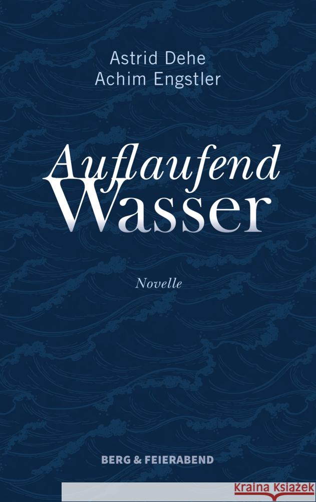 Auflaufend Wasser Dehe, Astrid, Engstler, Achim 9783948272258 Berg und Feierabend - książka