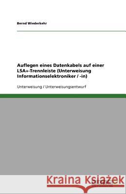 Auflegen eines Datenkabels auf einer LSA+-Trennleiste (Unterweisung Informationselektroniker / -in) Bernd Wiederkehr 9783640925254 Grin Verlag - książka