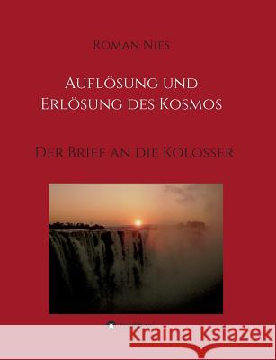 Auflösung und Erlösung des Kosmos: Der Brief an die Kolosser Nies, Roman 9783746983240 Tredition Gmbh - książka