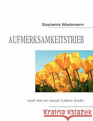 Aufmerksamkeitstrieb: und wie er unser Leben lenkt Wiedemann, Stephanie 9783842338326 Books on Demand - książka