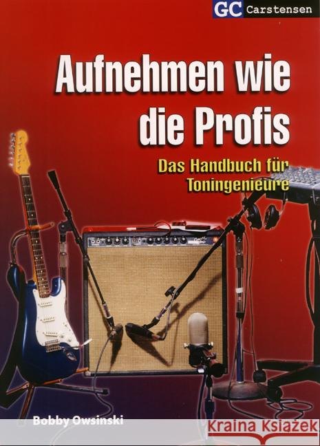 Aufnehmen wie die Profis : Das Handbuch für Toningenieure Owsinski, Bobby   9783910098404 Carstensen - książka