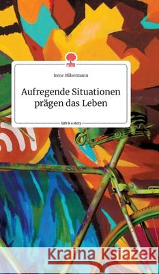 Aufregende Situationen prägen das Leben. Life is a Story - story.one Irene Hülsermann 9783990874608 Story.One Publishing - książka